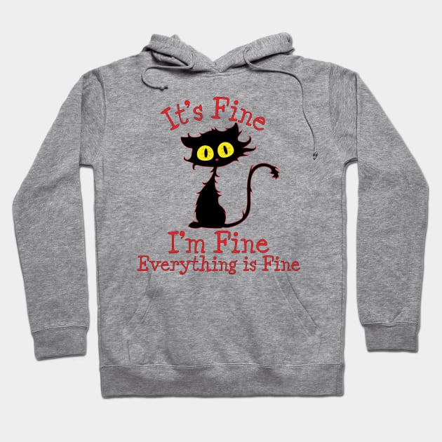 It's Fine I'm Fine Everything Is Fine. Novelty Funny cat Hoodie by Designs by Darrin